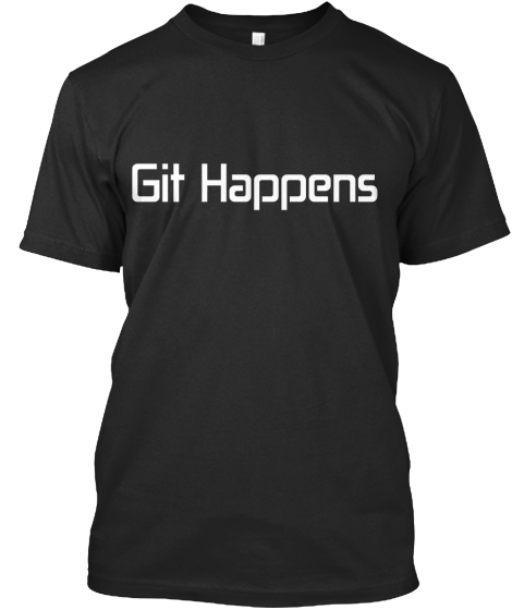 Git Happens Shirt & Hoodie