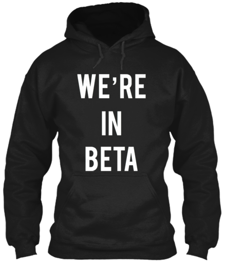 We are in Beta