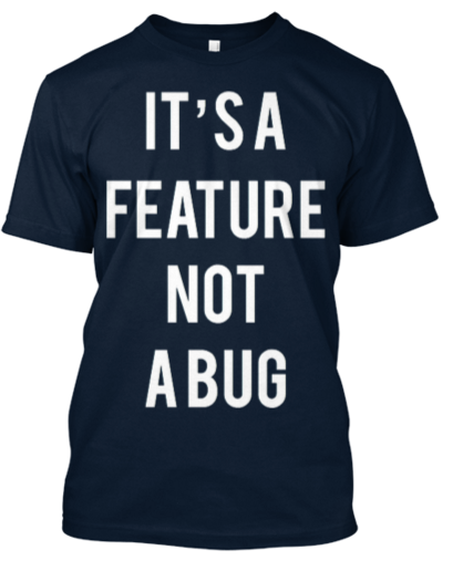 Feature not a Bug