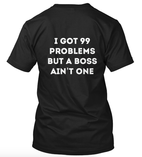 I got 99 Problems but a boss ain't one